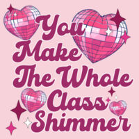 You Make the Whole Class Shimmer T99-063 - Adult Softstyle ® T Shirt Design