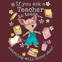 If You Ask a Teacher to Teach... Learning Will Never Stop! 99-250 - Adult Softstyle ® T Shirt Design