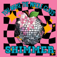 You Make the Whole Class Shimmer 99-186 - Adult Softstyle ® T Shirt Design