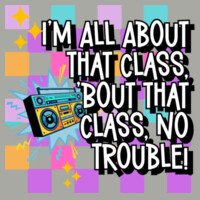 I'm All About That Class, 'Bout That Class, No Trouble! 99-271 - Heavy Blend Crewneck Sweatshirt Design