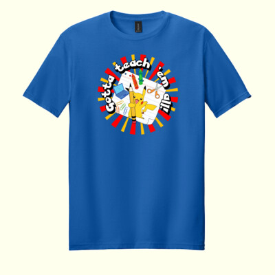 Gotta Teach 'Em All! 99-199 - Adult Softstyle ® T Shirt Thumbnail